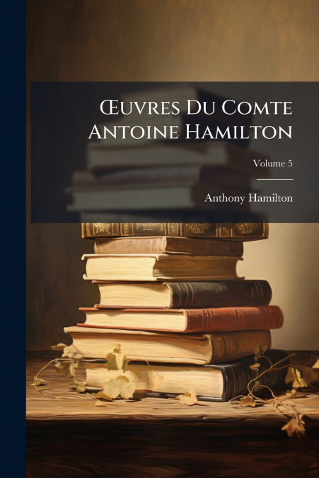 ?UVRES DU COMTE ANTOINE HAMILTON, VOLUME 5