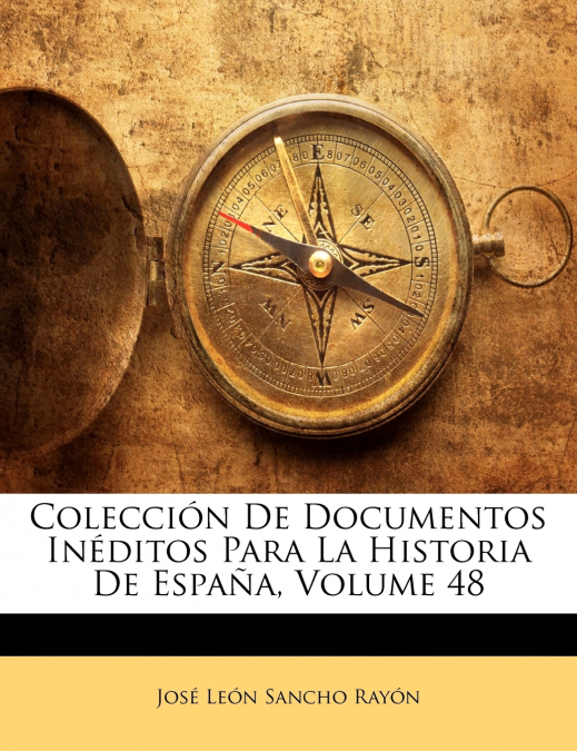 COLECCION DE DOCUMENTOS INEDITOS PARA LA HISTORIA DE ESPA�A,