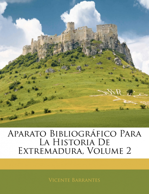 APARATO BIBLIOGRAFICO PARA LA HISTORIA DE EXTREMADURA, VOLUM