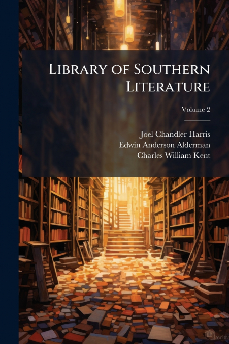 LIBRARY OF SOUTHERN LITERATURE, VOLUME 2
