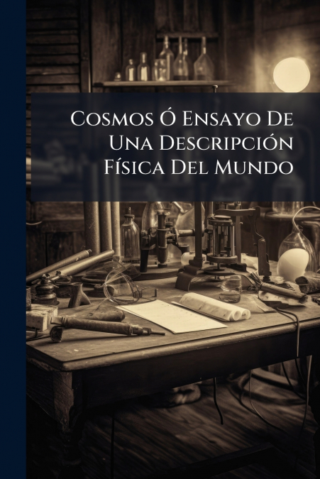 COSMOS O ENSAYO DE UNA DESCRIPCION FISICA DEL MUNDO
