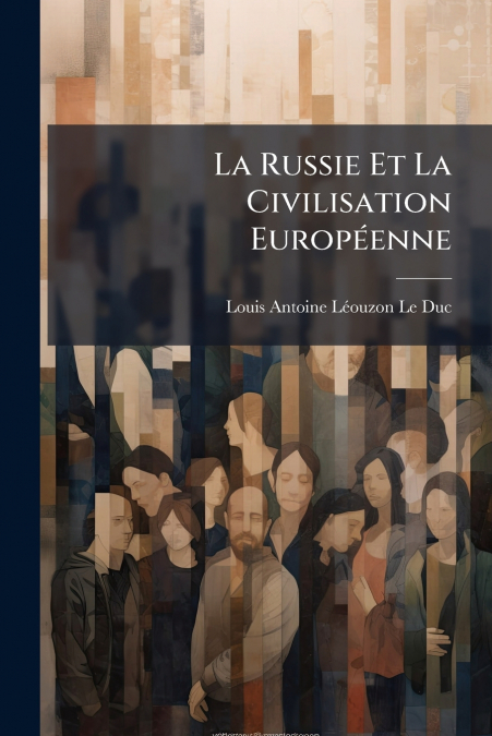 LA RUSSIE ET LA CIVILISATION EUROPEENNE