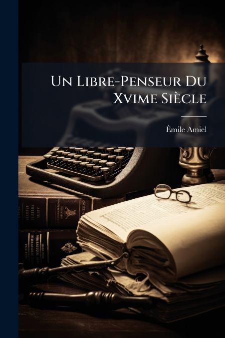 UN LIBRE-PENSEUR DU XVIME SIECLE