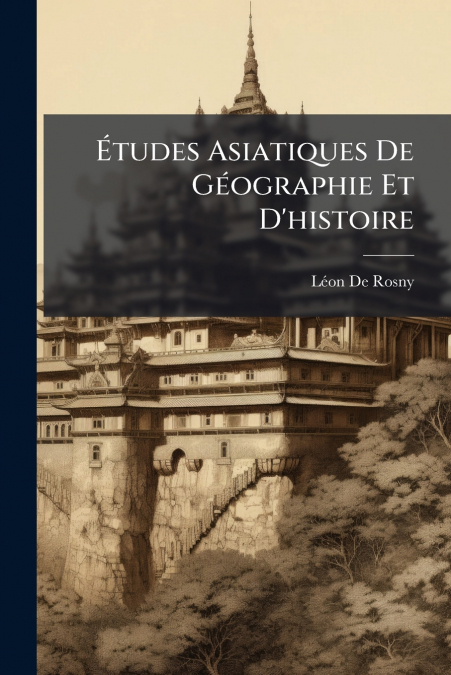 ETUDES ASIATIQUES DE GEOGRAPHIE ET D?HISTOIRE