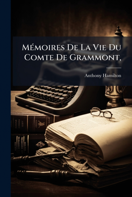 MEMOIRES DE LA VIE DU COMTE DE GRAMMONT,