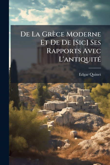 DE LA GRECE MODERNE ET DE DE [SIC] SES RAPPORTS AVEC L?ANTIQ