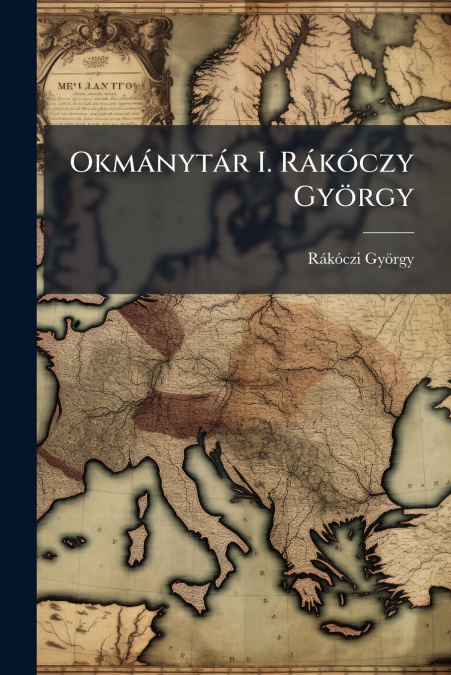 OKMANYTAR I. RAKOCZY GYORGY