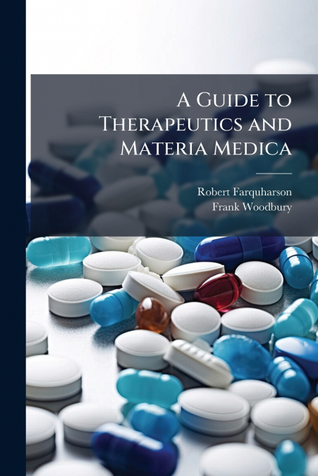 A GUIDE TO THERAPEUTICS AND MATERIA MEDICA