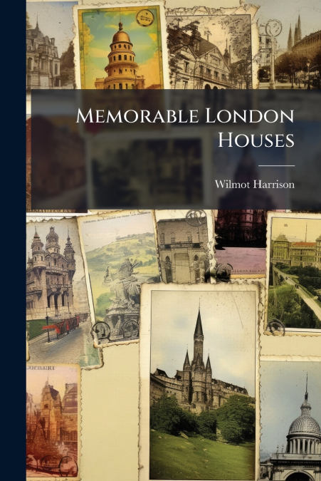 MEMORABLE LONDON HOUSES