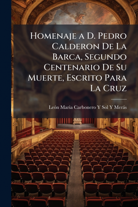 HOMENAJE A D. PEDRO CALDERON DE LA BARCA, SEGUNDO CENTENARIO