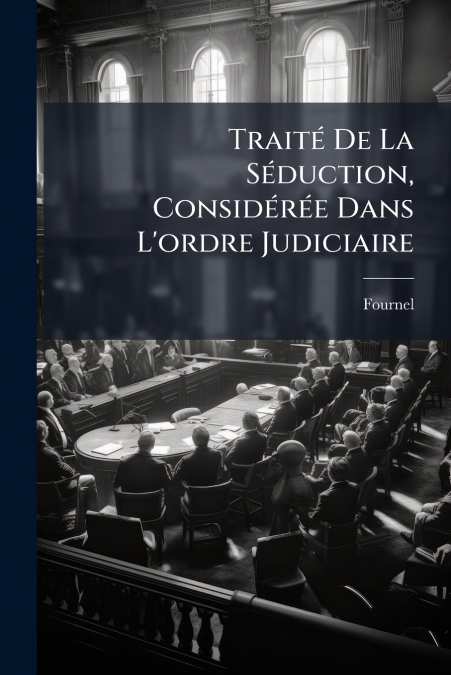 TRAITE DE LA SEDUCTION, CONSIDEREE DANS L?ORDRE JUDICIAIRE
