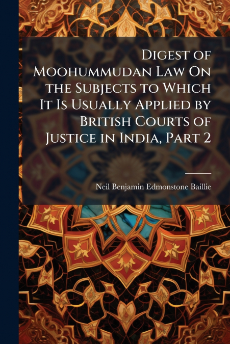 DIGEST OF MOOHUMMUDAN LAW ON THE SUBJECTS TO WHICH IT IS USU