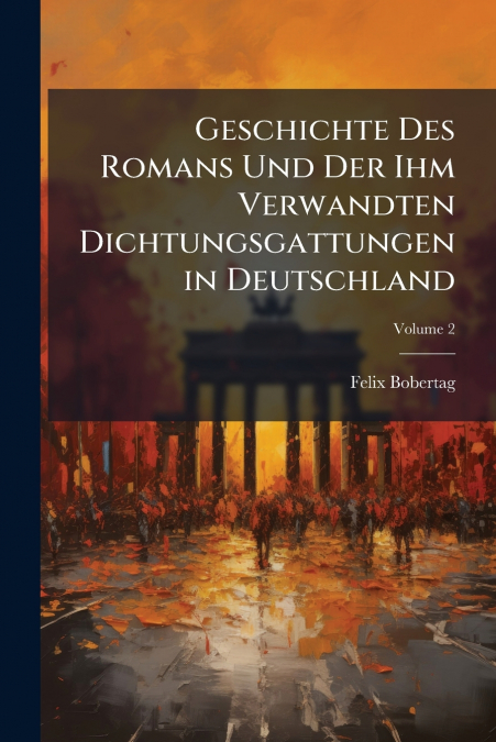 GESCHICHTE DES ROMANS UND DER IHM VERWANDTEN DICHTUNGSGATTUN