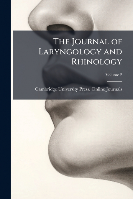 THE JOURNAL OF LARYNGOLOGY AND RHINOLOGY, VOLUME 2