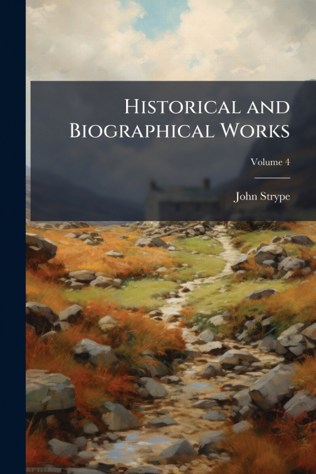 HISTORICAL AND BIOGRAPHICAL WORKS, VOLUME 4