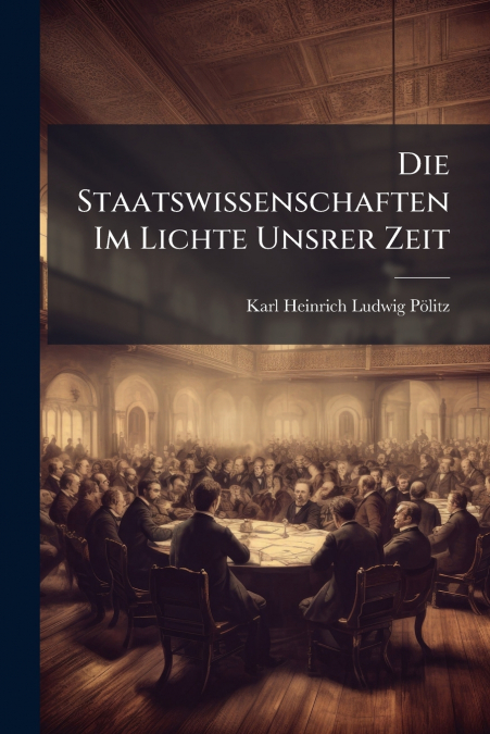 DIE STAATSWISSENSCHAFTEN IM LICHTE UNSRER ZEIT