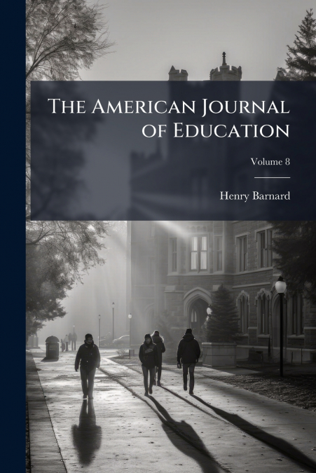 THE AMERICAN JOURNAL OF EDUCATION, VOLUME 8
