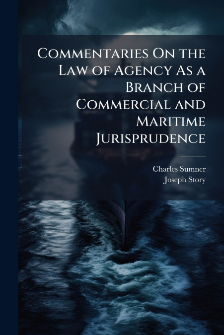 COMMENTARIES ON THE LAW OF AGENCY AS A BRANCH OF COMMERCIAL