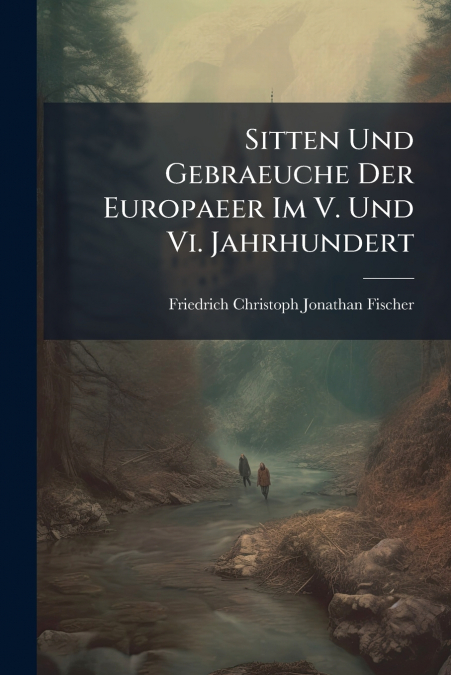SITTEN UND GEBRAEUCHE DER EUROPAEER IM V. UND VI. JAHRHUNDER