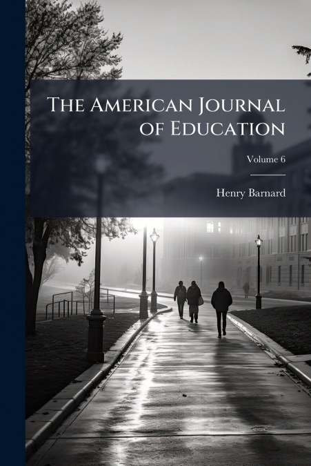 THE AMERICAN JOURNAL OF EDUCATION, VOLUME 6