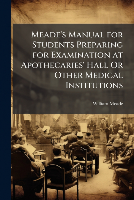 MEADE?S MANUAL FOR STUDENTS PREPARING FOR EXAMINATION AT APO