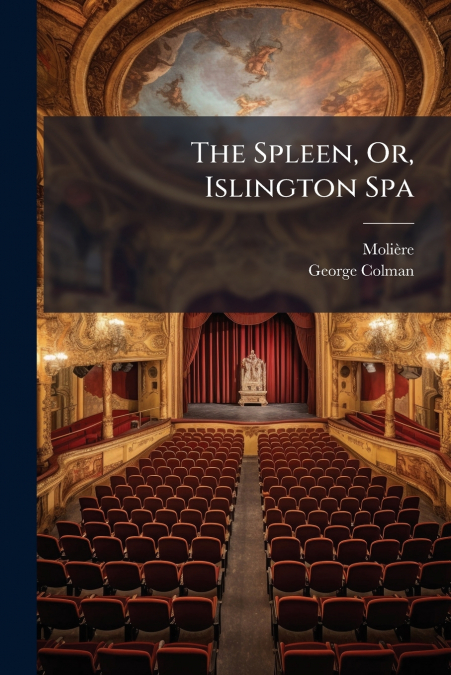 THE SPLEEN, OR, ISLINGTON SPA