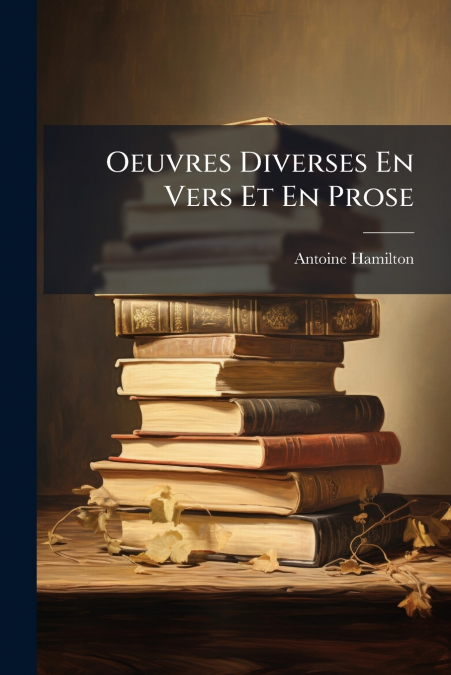 OEUVRES DIVERSES EN VERS ET EN PROSE