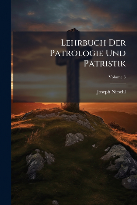 LEHRBUCH DER PATROLOGIE UND PATRISTIK, VOLUME 3