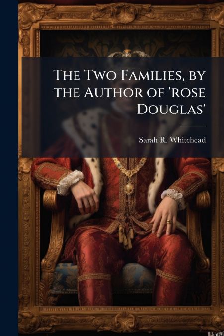 THE TWO FAMILIES, BY THE AUTHOR OF ?ROSE DOUGLAS?