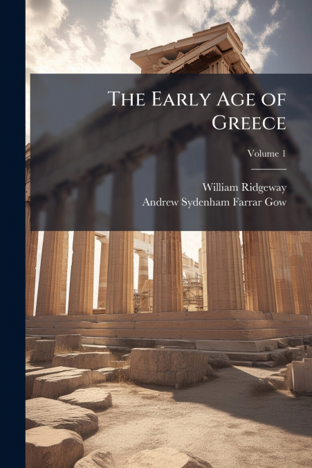 THE EARLY AGE OF GREECE, VOLUME 1