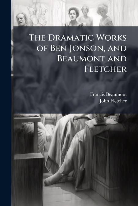 THE DRAMATIC WORKS OF BEN JONSON, AND BEAUMONT AND FLETCHER