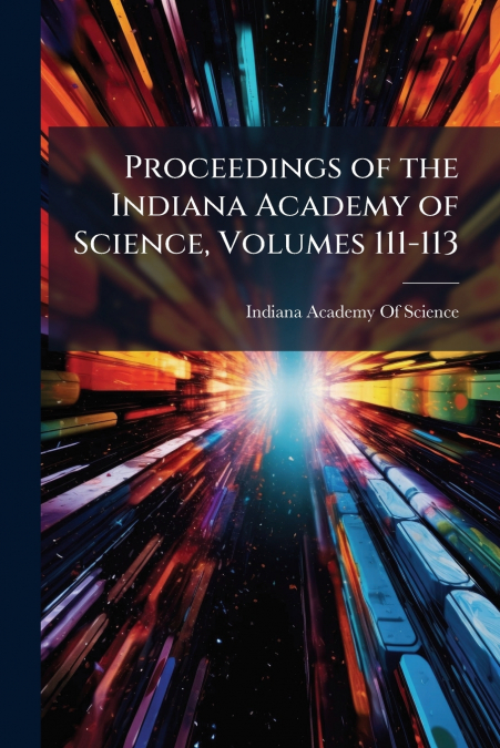 PROCEEDINGS OF THE INDIANA ACADEMY OF SCIENCE, VOLUMES 111-1