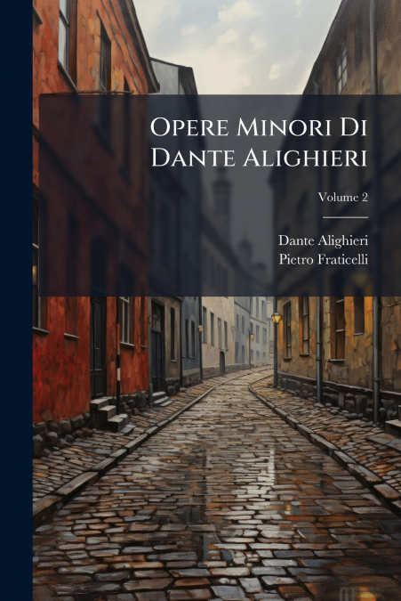 OPERE MINORI DI DANTE ALIGHIERI, VOLUME 2