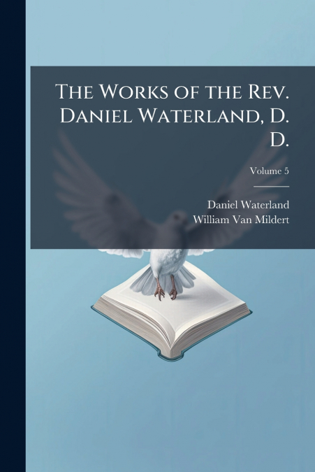 THE WORKS OF THE REV. DANIEL WATERLAND, D. D.