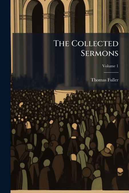 THE COLLECTED SERMONS, VOLUME 1