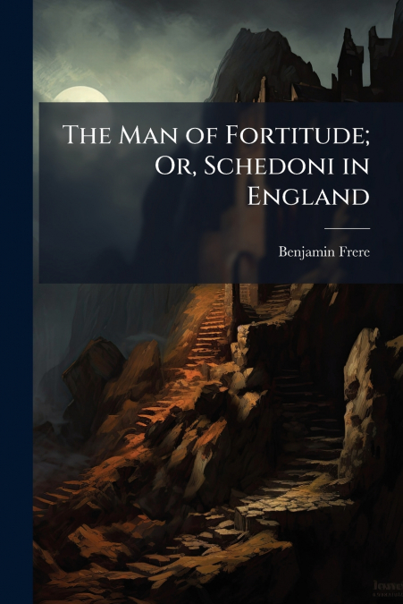 THE MAN OF FORTITUDE, OR, SCHEDONI IN ENGLAND