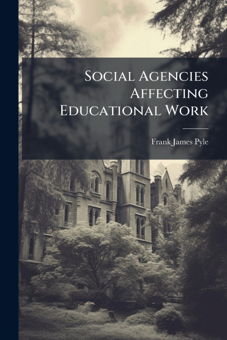 SOCIAL AGENCIES AFFECTING EDUCATIONAL WORK
