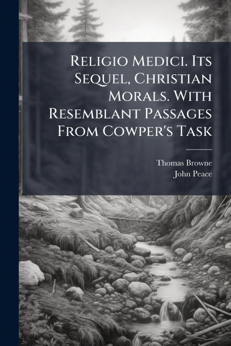 RELIGIO MEDICI. ITS SEQUEL, CHRISTIAN MORALS. WITH RESEMBLAN