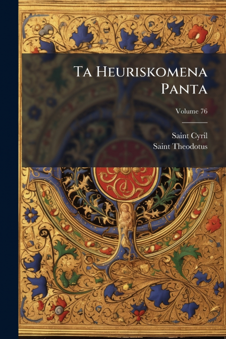 TA HEURISKOMENA PANTA, VOLUME 76