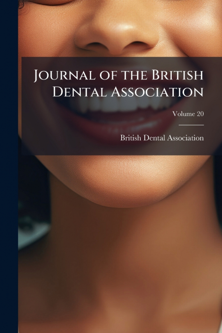 JOURNAL OF THE BRITISH DENTAL ASSOCIATION, VOLUME 20