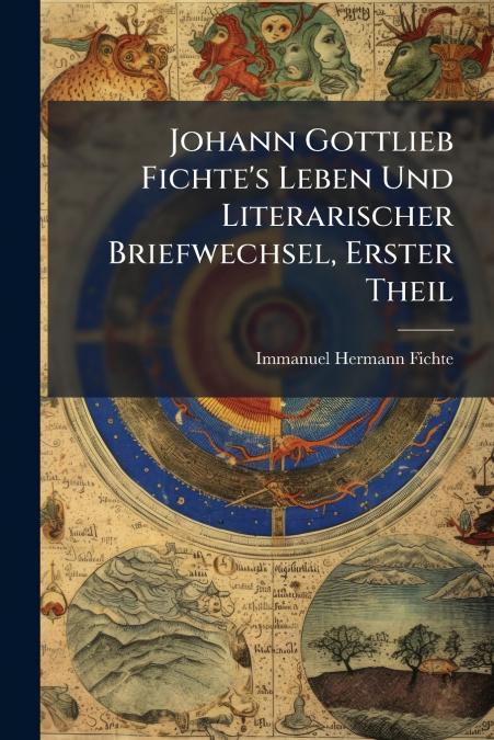 JOHANN GOTTLIEB FICHTE?S LEBEN UND LITERARISCHER BRIEFWECHSE