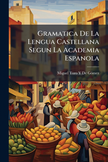 GRAMATICA DE LA LENGUA CASTELLANA SEGUN LA ACADEMIA ESPANOLA