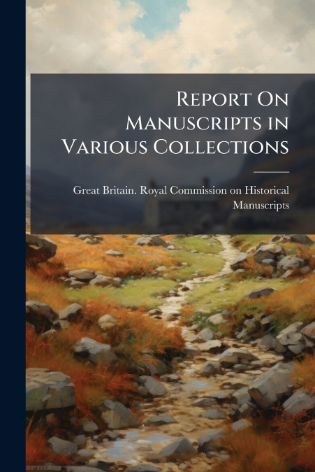 REPORT ON MANUSCRIPTS IN VARIOUS COLLECTIONS