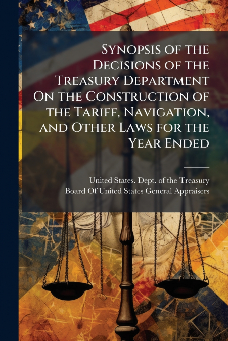 SYNOPSIS OF THE DECISIONS OF THE TREASURY DEPARTMENT ON THE