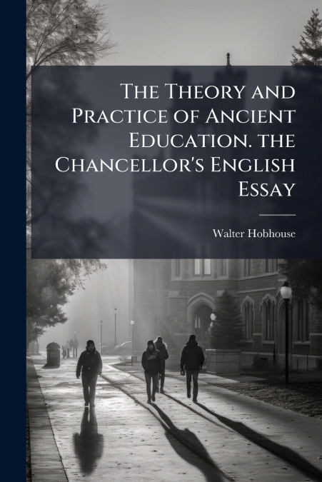 THE THEORY AND PRACTICE OF ANCIENT EDUCATION. THE CHANCELLOR