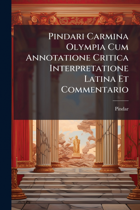 PINDARI CARMINA OLYMPIA CUM ANNOTATIONE CRITICA INTERPRETATI