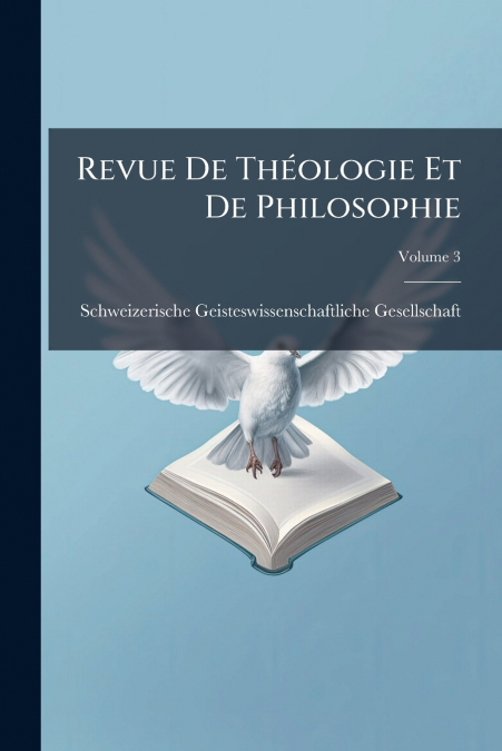 REVUE DE THEOLOGIE ET DE PHILOSOPHIE, VOLUME 3