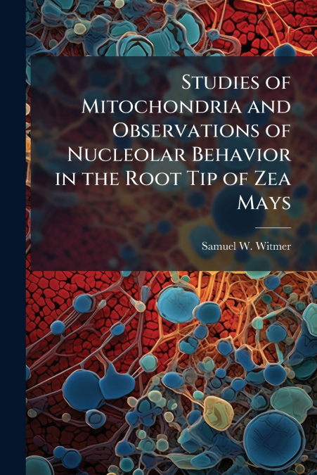 STUDIES OF MITOCHONDRIA AND OBSERVATIONS OF NUCLEOLAR BEHAVI