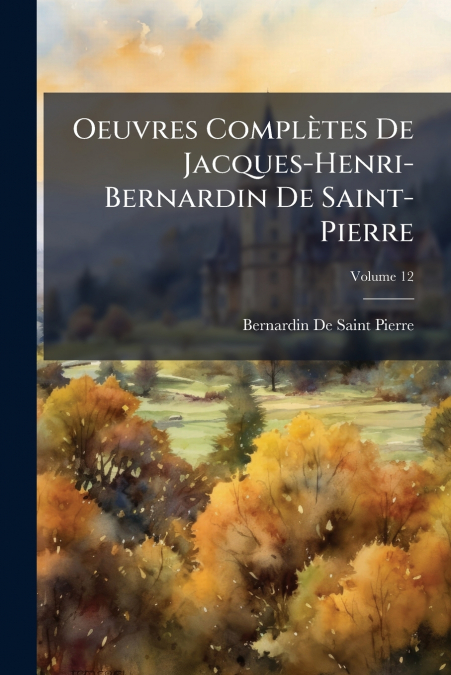 OEUVRES COMPLETES DE JACQUES-HENRI-BERNARDIN DE SAINT-PIERRE