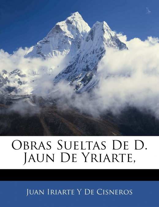 OBRAS SUELTAS DE D. JUAN DE YRIARTE, VOLUME 1
